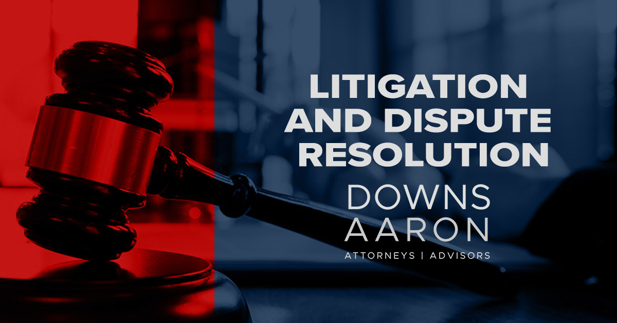 Litigation Early Resolution Litigation and Dispute Resolution | DownsAaron Attorneys & Advisors